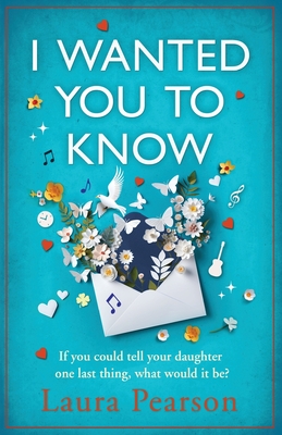I Wanted You To Know: The utterly beautiful, heartbreaking book club pick from NUMBER ONE BESTSELLER Laura Pearson - Pearson, Laura
