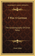 I Was a German: The Autobiography of Ernst Toller