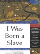 I Was Born a Slave: 1770-1847: An Anthology of Classic Slave Narratives - Taylor, Yuval (Editor), and Johnson, Charles (Introduction by)