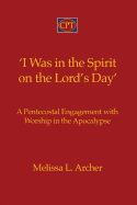 'I Was in the Spirit on the Lord's Day': A Pentecostal Engagement with Worship in the Apocalypse