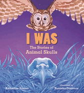 I Was: The Stories of Animal Skulls