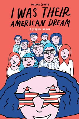 I Was Their American Dream: A Graphic Memoir - Gharib, Malaka