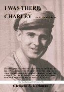I Was There, Charley: An Autobiography