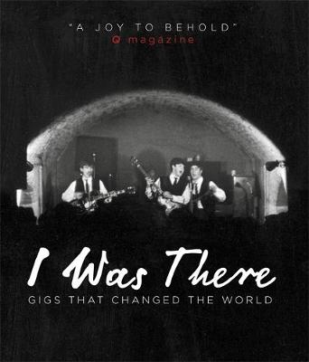 I Was There: Gigs That Changed the World - Paytress, Mark