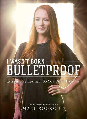 I Wasn't Born Bulletproof: Lessons I've Learned (So You Don't Have To) - Bookout, Maci