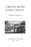 I Went With John Oxley: Celebrating Oxley's Bicentenary 1818 - 2018