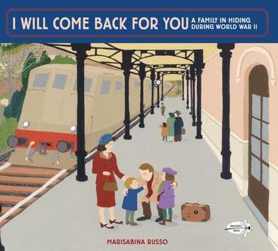 I Will Come Back for You: A Family in Hiding During World War II - Russo, Marisabina