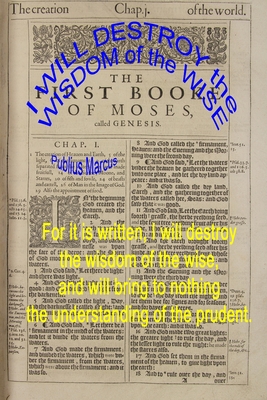 I WILL DESTROY the WISDOM of the WISE - Marcus, Publius