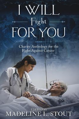 I Will Fight For You: A Charity Anthology for the Fight Against Cancer - Hopson, Kevin, and Masters, Ka, and Smith, M a