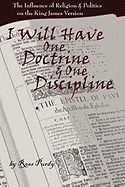 I Will Have One Doctrine and One Discipline: The Influence of Religion and Politics on the King James Bible