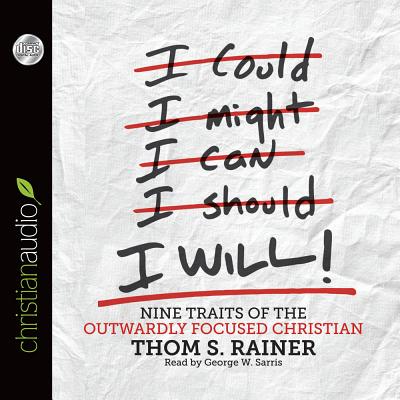 I Will: Nine Habits of the Outwardly Focused Christian - Rainer, Thom S, and Sarris, George W (Read by)