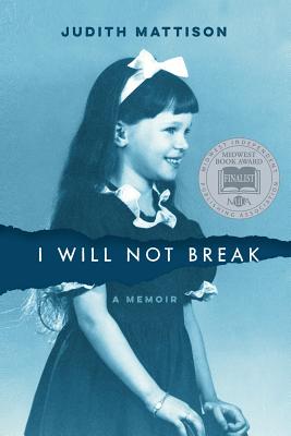 I Will Not Break: A Memoir - Mattison, Judith