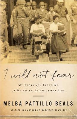 I Will Not Fear: My Story of a Lifetime of Building Faith Under Fire - Beals, Melba Pattillo, and Jampolsky, Gerald (Foreword by), and Cirincione-Jampolsky, Diane (Foreword by)