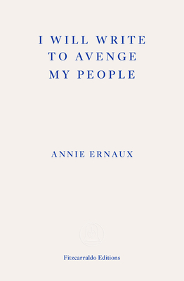 I Will Write To Avenge My People - WINNER OF THE 2022 NOBEL PRIZE IN LITERATURE: The Nobel Lecture - Ernaux, Annie, and Strayer, Alison L. (Translated by)