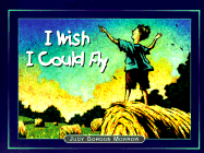 I Wish I Could Fly: When Kids Make a Wish - Morrow, Judy Gordon (Editor)