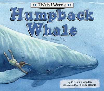 I Wish I Were a Humpback Whale - Jordan, Christina