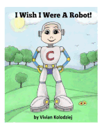 I Wish I Were A Robot!