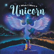 I Wish I Were a Unicorn: A Gender Neutral, Unicorn Heavy, Positive Self-Concept Book for Kids