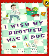 I Wish My Brother Was a Dog - Shields, Carol Diggory, and Gibson, K (Editor)