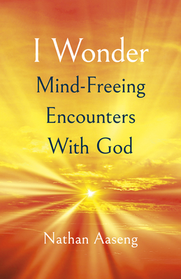 I Wonder: Mind-Freeing Encounters With God - Aaseng, Nathan