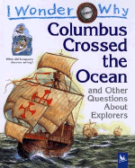 I Wonder Why Columbus Crossed the Ocean: And Other Questions about Explorers