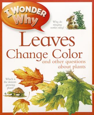 I Wonder Why Leaves Change Color: And Other Questions about Plants - Charman, Andrew