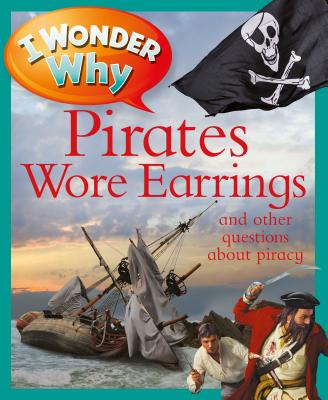 I Wonder Why Pirates Wore Earrings: And Other Questions about Piracy - Jacobs, Pat