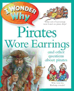 I Wonder Why Pirates Wore Earrings: And Other Questions About Pirates