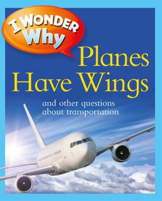 I Wonder Why Planes Have Wings: And Other Questions about Transport - Maynard, Christopher