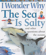 I Wonder Why the Sea is Salty and Other Questions About the Oceans