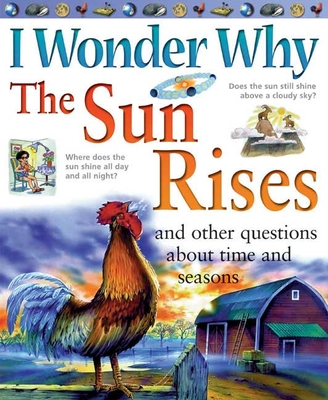 I Wonder Why the Sun Rises: And Other Questions about Time and Seasons - Walpole, Brenda