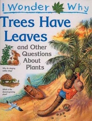 I Wonder Why Trees Have Leaves: And Other Questions about Plants - Charman, Andrew