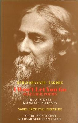 I Won't Let You Go: Selected Poems - Tagore, Rabindranath, Sir