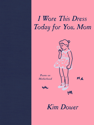 I Wore This Dress Today for You, Mom - Dower, Kim