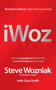 I, Woz: Computer Geek to Cult Icon: Getting to the Core of Apple's Inventor - Wozniak, Steve