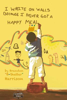 I Write on Walls Because I Never Got a Happy Meal - Harrison, Brandon, and Brown, Christopher Michael (Editor)