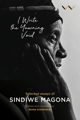 I Write the Yawning Void: Selected Essays of Sindiwe Magona - Magona, Sindiwe, and Schatteman, Rene (Compiled by)