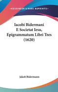 Iacobi Bidermani E Societat Iesu, Epigrammatum Libri Tres (1620)