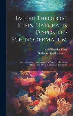 Iacobi Theodori Klein Naturalis Dispositio Echinodermatum: Accesserunt Lucubratiuncula De Aculeis Echinorum Marinorum Et Spicilegium De Belemnitis - Klein, Jacob Theodor, and Nathanael Gottfried Leske (Creator)