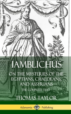 Iamblichus on the Mysteries of the Egyptians, Chaldeans, and Assyrians: The Complete Text (Hardcover) - Taylor, Thomas