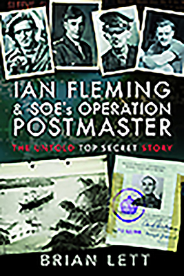 Ian Fleming and SOE's Operation POSTMASTER: The Untold Top Secret Story - Lett, Brian