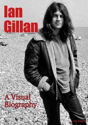 Ian Gillan A Visual Biography - Francis, Andy