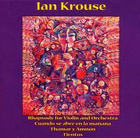Ian Krouse: Rhapsody for Violin and Orchestra; Cuano se abre en la maana; Thamar y Amnn; Tientos - Maria Bachmann (violin); Scott Tennant (guitar); New Zealand Symphony Orchestra; James Sedares (conductor)