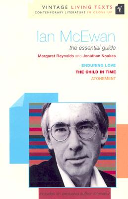 Ian McEwan: The Essential Guide: The Child in Time, Enduring Love, Atonement - Reynolds, Margaret, and Noakes, Jonathan