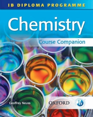 IB Chemistry Course Companion: International Baccalaureate Diploma Programme - Neuss, Geoffrey