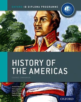 IB History of the Americas Course Book: Oxford IB Diploma Program - Leppard, Tom, and Berliner, Yvonne, and Mamaux, Alexis