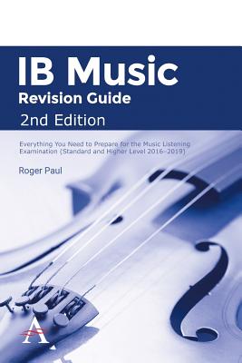 IB Music Revision Guide 2nd Edition: Everything you need to prepare for the Music Listening Examination (Standard and Higher Level 2016-2019) - Paul, Roger