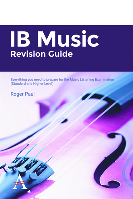 IB Music Revision Guide: Everything you need to prepare for the Music Listening Examination (Standard and Higher Level) - Paul, Roger
