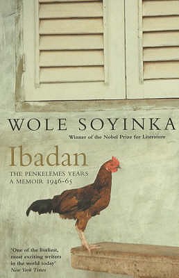 Ibadan: The Penkelemes Years - A Memoir, 1945-67 - Soyinda, Wole