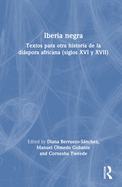 Iberia negra: Textos para otra historia de la dispora africana (siglos XVI y XVII)